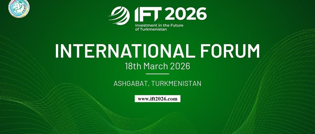 sobytie-gryadushchej-nedeli-ift-2026-investicii-v-budushchee-turkmenistana