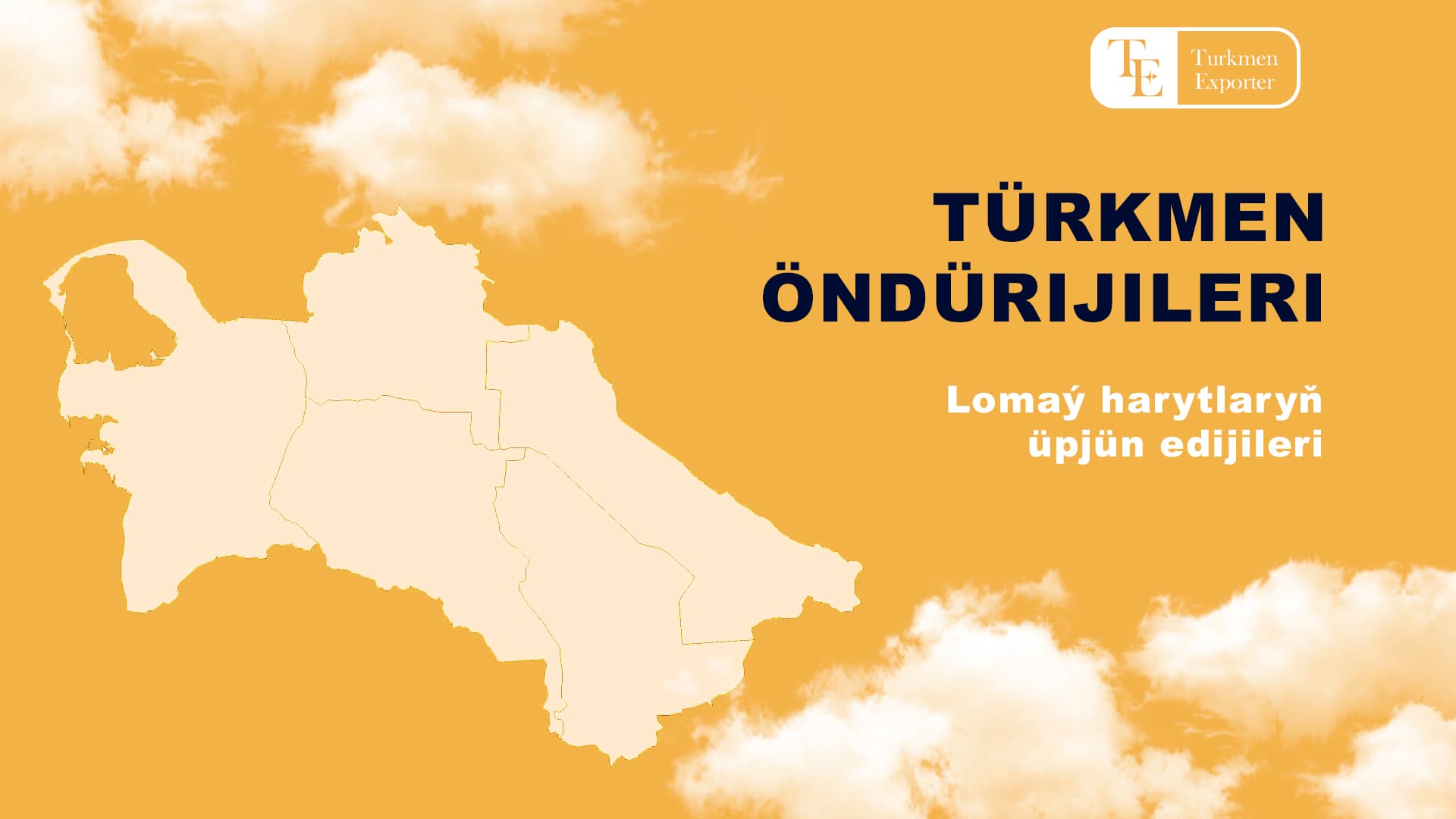 Türkmen Eksporter: Dünýä bazarlaryny Türkmenistanyň harytlary bilen baglanyşdyrmak