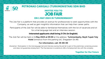 PETRONAS Carigali (Turkmenistan) Sdn Bhd invites you to Job Fair