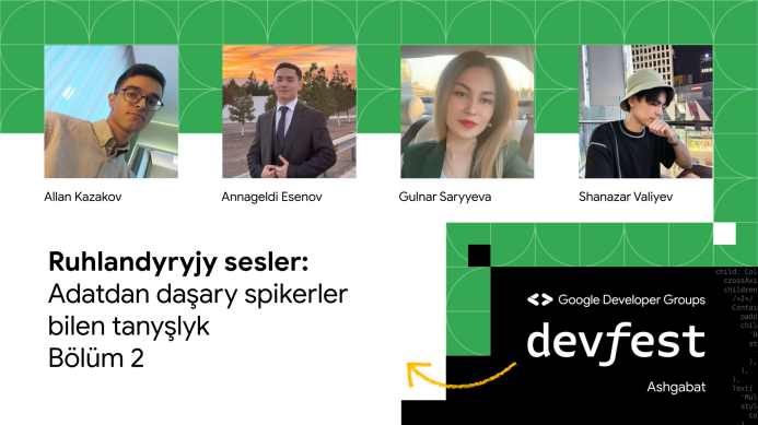  “DevFest'23” - spikerler bilen tanyşlyk (2-nji sanaw)